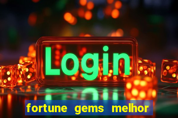 fortune gems melhor horario para jogar